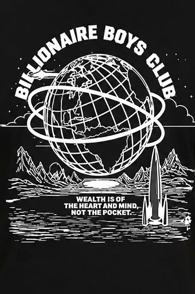 A black graphic print featuring a white line-art globe with orbit rings, mountains, a rocket, and the text 'BILLIONAIRE BOYS CLUB' and 'WEALTH IS OF THE HEART AND MIND, NOT THE POCKET.